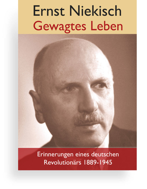 Ernst Niekisch Gewagtes Leben